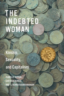 The Indebted Woman: Kinship, Sexuality, and Capitalism by Guérin, Isabelle