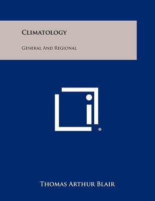 Climatology: General And Regional by Blair, Thomas Arthur