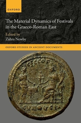 The Material Dynamics of Festivals in the Graeco-Roman East by Newby, Zahra
