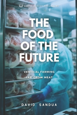 The Food of the Future: Vertical Farming & Lab-Grown Meat by Sandua, David