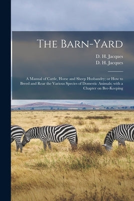 The Barn-yard: a Manual of Cattle, Horse and Sheep Husbandry; or How to Breed and Rear the Various Species of Domestic Animals; With by Jacques, D. H. (Daniel Harrison) 182