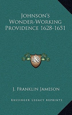 Johnson's Wonder-Working Providence 1628-1651 by Jameson, J. Franklin