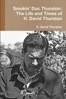 Smokin' Doc Thurston: The Life and Times of H. David Thurston by Thurston, H. David