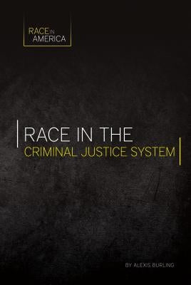 Race in the Criminal Justice System by Burling, Alexis