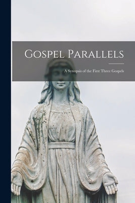 Gospel Parallels; a Synopsis of the First Three Gospels by Anonymous