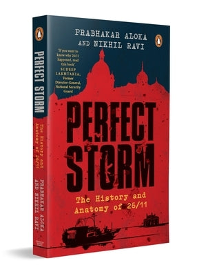 Perfect Storm: The History and Anatomy of 26/11 by Aloka, Prabhakar