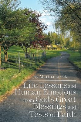 Life Lessons and Human Emotions from God's Great Blessings and Tests of Faith by Lueck, Martha