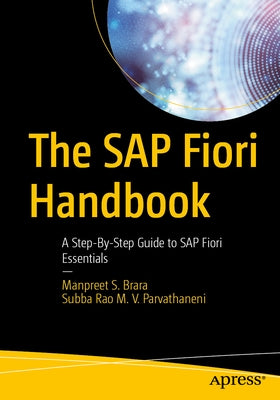 The SAP Fiori Handbook: A Step-By-Step Guide to SAP Fiori Essentials by Brara, Manpreet S.