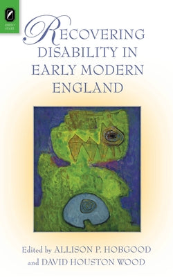 Recovering Disability in Early Modern England by Hobgood, Allison P.