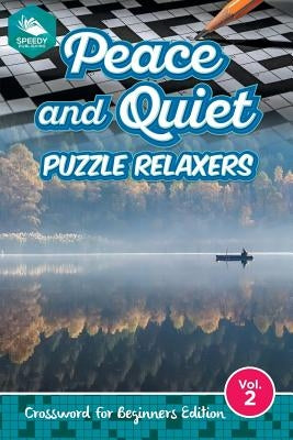 Peace and Quiet Puzzle Relaxers Vol 2: Crossword For Beginners Edition by Speedy Publishing LLC