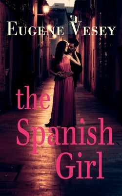 The Spanish Girl by Vesey, Eugene