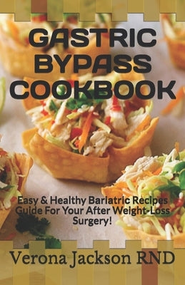 Gastric Bypass Cookbook: Easy & Healthy Bаrіаtrіс Recipes Guide For Your After Weight-Loss Surgery! by Jackson, Verona