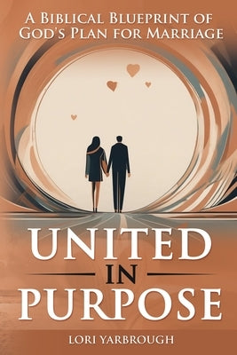 United in Purpose by Yarbrough, Lori