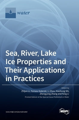 Sea, River, Lake Ice Properties and Their Applications in Practices by Li, Zhijun