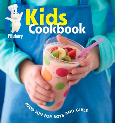 Pillsbury Kids Cookbook: Food Fun for Boys and Girls by Pillsbury Editors