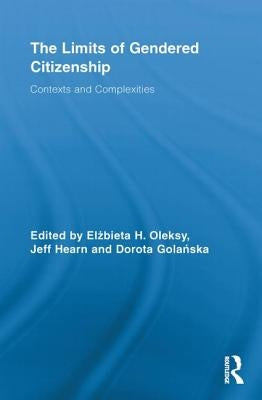 The Limits of Gendered Citizenship: Contexts and Complexities by Oleksy, Elżbieta H.