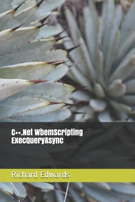 C++.Net WbemScripting ExecQueryAsync by Edwards, Richard
