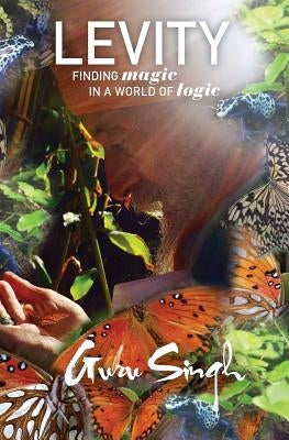 Levity: Finding Magic in a World of Logic by Singh, Guru