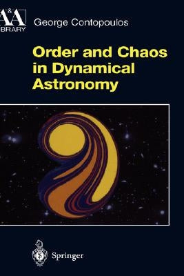 Order and Chaos in Dynamical Astronomy by Contopoulos, George
