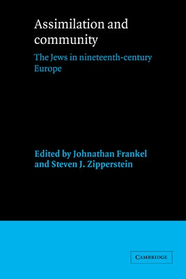 Assimilation and Community: The Jews in Nineteenth-Century Europe by Frankel, Jonathan