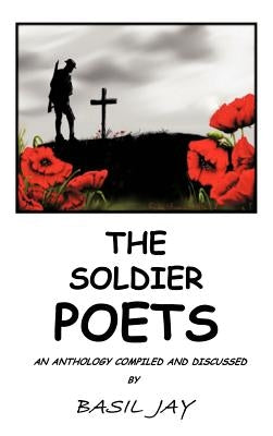 The Soldier Poets by Jay, Basil