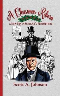 A Christmas Reborn: A New Era in Scrooge's Redemption by Johnson, Scott A.