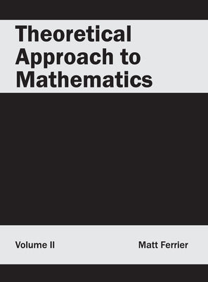 Theoretical Approach to Mathematics: Volume II by Ferrier, Matt