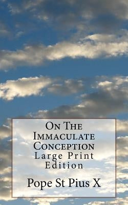 On The Immaculate Conception: Large Print Edition by Pope St Pius X.