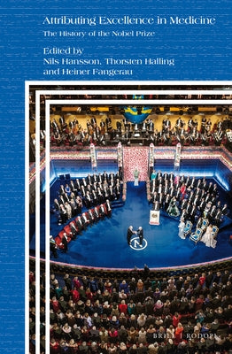 Attributing Excellence in Medicine: The History of the Nobel Prize by Hansson, Nils