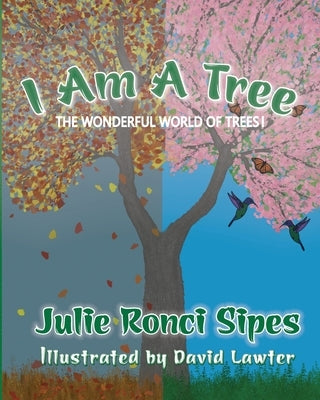 I Am A Tree: The Wonderful World of Trees! by Sipes, Julie Ronci