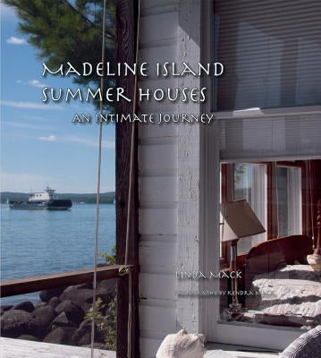 Madeline Island Summer Houses: An Intimate Journey by Mack, Linda