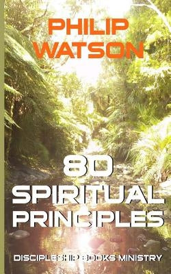80 Spiritual Principles by Watson, Philip