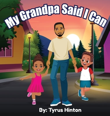 My Grandpa Said I Can by Hinton, Tyrus J.