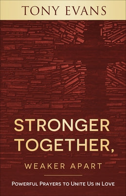 Stronger Together, Weaker Apart: Powerful Prayers to Unite Us in Love by Evans, Tony