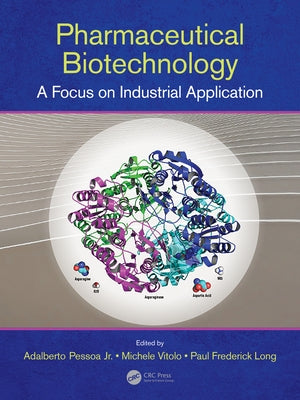 Pharmaceutical Biotechnology: A Focus on Industrial Application by Pessoa, Adalberto