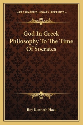 God In Greek Philosophy To The Time Of Socrates by Hack, Roy Kenneth