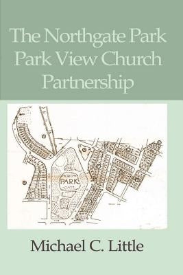 The Northgate Park Park View Partnership by Little, Michael C.