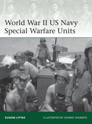 World War II US Navy Special Warfare Units by Liptak, Eugene