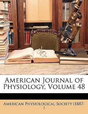American Journal of Physiology, Volume 48 by American Physiological Society (1887- )