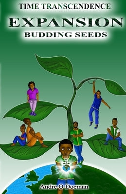Time Transcendence: Expansion: Budding Seeds by Doeman, Andre O.