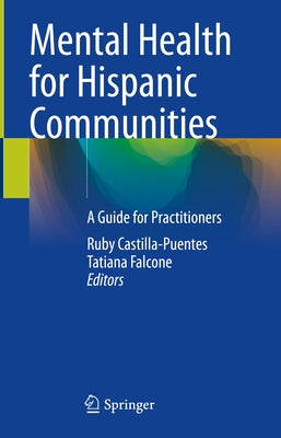 Mental Health for Hispanic Communities: A Guide for Practitioners by Castilla-Puentes, Ruby