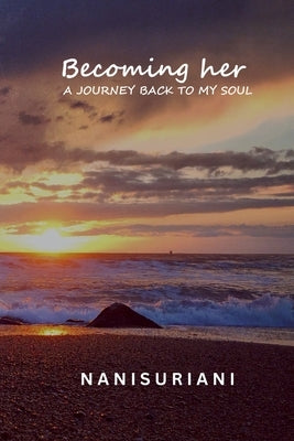 Becoming her: A Journey Back to My Soul by Suriani, Nani