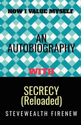 An Autobiography With Secrecy (Reloaded) by Firenew, Stevewealth