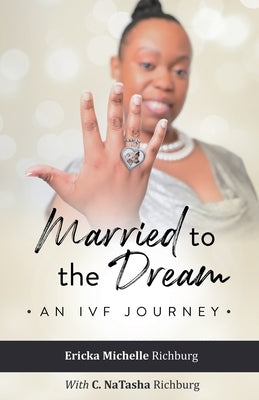 Married to the Dream: An IVF Journey by Richburg, C. Natasha