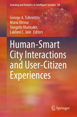 Human-Smart City Interactions and User-Citizen Experiences by Tsihrintzis, George A.