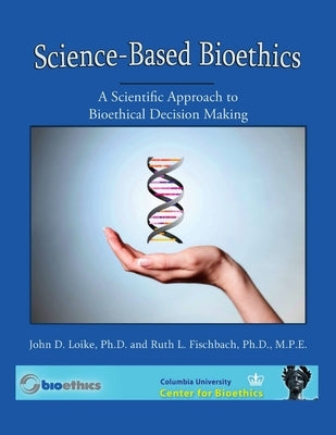 Science Based BioEthics 4th Edition by Fischbach, Ruth