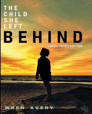 The Child She Left Behind: Large Print Edition by Avery, Wren