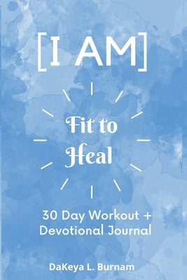 I Am Fit to Heal by Burnam, Dakeya