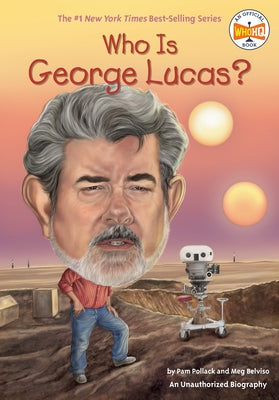 Who Is George Lucas? by Pollack, Pam