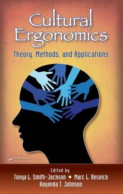Cultural Ergonomics: Theory, Methods, and Applications by Smith-Jackson, Tonya L.